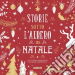 Storie sotto l'albero di Natale. Ediz. a colori libro