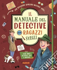 Il manuale del detective per ragazzi svegli. Con adesivi libro