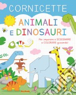 Animali e dinosauri. Cornicette. Ediz. a colori libro