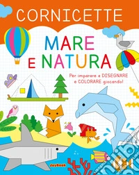 Mare e natura. Cornicette. Ediz. a colori libro