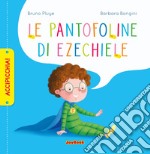 Le pantofoline di Ezechiele. Ediz. a colori libro