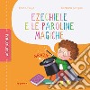 Ezechiele e le paroline magiche. Ediz. a colori libro