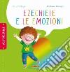 Ezechiele e le emozioni. Ediz. a colori libro