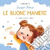 Le buone maniere. Ediz. a colori libro