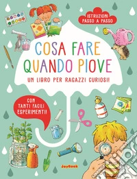 Cosa fare quando piove. Un libro per ragazzi curiosi libro