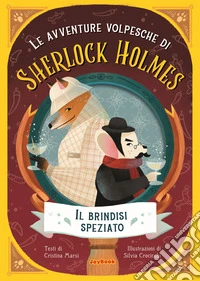 Il brindisi speziato. Le avventure volpesche di Sherlock Holmes libro