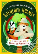 Il mistero dei limoni di Pimpinella. Le avventure volpesche di Sherlock Holmes libro