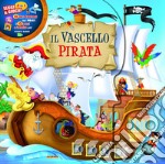 Il vascello pirata. Ediz. a colori. Con gadget libro