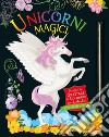 Unicorni magici. Gratta e colora. Ediz. a colori libro