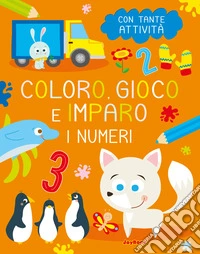 I numeri. Coloro, gioco e imparo