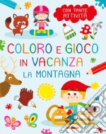 La montagna. Coloro e gioco in vacanza libro