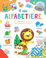 Il mio alfabetiere. Per imparare le lettere dell'alfabeto in allegria libro