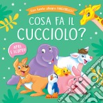 Cosa fa il cucciolo? Ediz. a colori libro