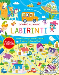 Intorno al mondo. Labirinti. Ediz. a colori libro