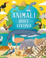 Animali. Dove vivono. Ediz. a colori libro