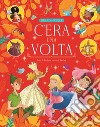 C'era una volta. Ediz. a colori libro