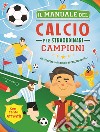 Il manuale del calcio per straordinari campioni. Ediz. a colori. Ediz. a spirale libro