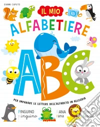 Il mio alfabetiere. Per imparare le lettere dell'alfabeto in allegria. Ediz. a colori libro
