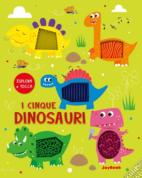 I cinque dinosauri. Esplora e tocca. Ediz. a colori