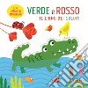 Verde e rosso. Il libro dei colori. Ediz. a colori libro