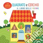 Quadrato e cerchio. Il libro delle forme. Ediz. a colori libro