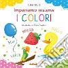 I colori. Impariamo insieme. Ediz. a colori libro