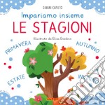 Le stagioni. Impariamo insieme. Ediz. a colori libro