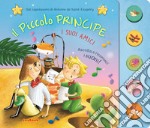 Il piccolo principe. I suoi amici. Ediz. a colori libro