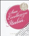 Sua eccellenza Italia. 25 anni del Gambero Rosso. 1986-2011. Le aziende, i protagonisti. Ediz. illustrata libro