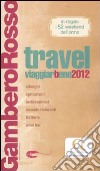 Travel. Viaggiarbene del Gambero Rosso 2012. Alberghi agriturismi be d & breakfast locande ristoranti trattorie; wine bar libro