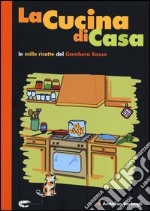 La cucina di casa. Le mille ricette del Gambero Rosso. libro