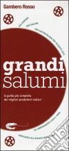 Grandi Salumi. La guida più completa dei migliori produttori italiani libro