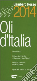 Oli d'Italia 2014. I migliori extravergine. Raccolta 2013 libro