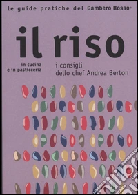 Il riso. In cucina e in pasticceria. I consigli dello chef Andrea Berton