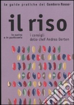 Il riso. In cucina e in pasticceria. I consigli dello chef Andrea Berton libro