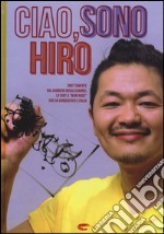 Ciao, sono Hiro. Ediz. illustrata libro