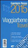 Travel. Viaggiarbene del Gambero Rosso 2015. Alberghi agriturismi bed & breakfast locande ristoranti trattorie, wine bar libro