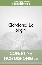 Giorgione. Le origini libro