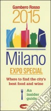 Milano Expo special. Where to find the city's best food and wine. An insider guide libro