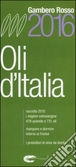 Oli d'Italia 2016. I migliori extravergine. Raccolta 2015 libro