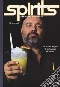 Spirits. Le ricette «segrete» di un barman semiserio