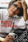 Ricette per una vita felice. 20 anni di Gambero Rosso Channel libro