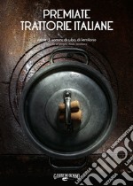 Premiate trattorie italiane. Storie di uomini, di cibo, di territorio. Ediz. italiana e inglese