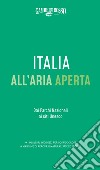 Italia all'aria aperta Dai Parchi nazionali ai siti Unesco libro