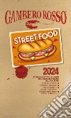 Street food 2024. Storie ricette e luoghi del cibo di strada all'italiana libro