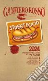 Street food 2024. Storie ricette e luoghi del cibo di strada all'italiana libro