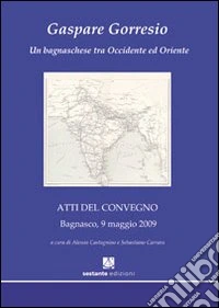 Gaspare Gorresio. Un bagnaschese tra Occidente e Oriente libro