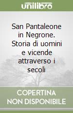 San Pantaleone in Negrone. Storia di uomini e vicende attraverso i secoli