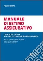 Manuale di estimo assicurativo. Guida teorico-pratica alla stima e liquidazione di danni da incendio libro