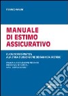 Manuale di estimo assicurativo. Guida teorico-pratica alla stima e liquidazione di danni da incendio libro di Magni Franco